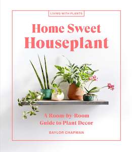 Books: Home Sweet Houseplant: A Room-by-Room Guide to Plant Decor - Baylor Chapman