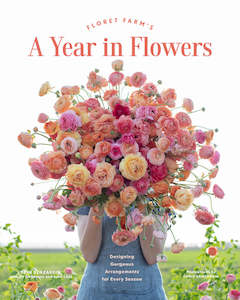 Books: Floret Farm’s A Year in Flowers - Erin Benzakein