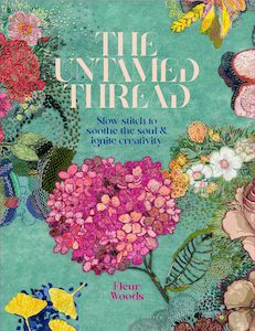 Books: The Untamed Thread: Slow stich to soothe the soul & ignite creativity - Fleur Woods