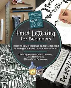 Books: Hand Lettering for Beginners: Inspiring tips, techniques, and ideas for hand lettering your way to beautiful works of art - Gabri Joy Kirkendall & Laura Lavender