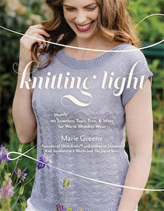 Knitting Light: 20 Mostly Seamless Tops, Tees & More for Warm Weather Wear - Marie Greene