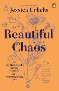 Books: Beautiful Chaos: On Motherhood, Finding Yourself and Overwhelming Love - Jessica Urlichs