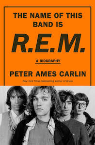 The Name Of This Band Is R.E.M - Peter Ames Carlin PRE-ORDER