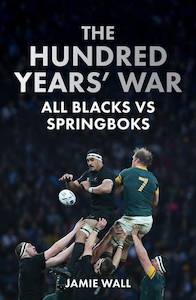 Books: The Hundred Years' War All Blacks vs Springboks - Jamie Wall