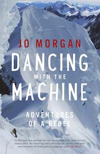 Books: Dancing with the Machine; Adventures of a Rebel - Jo Morgan