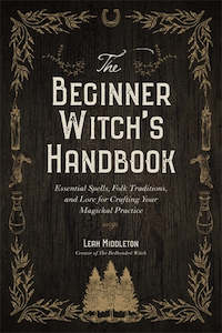 Books: The Beginner Witch’s Handbook: Essential Spells, Folk Traditions, And Lore For Crafting Your Magickal Practice - Leah Middleton