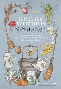 Kitchen Witchery For Everyday Magic: Bring Joy And Positivity Into Your Life Wit…