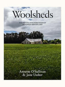 Books: Woolsheds: The historic shearing sheds of Aotearoa New Zealand - Annette O'Sullivan & Jane Ussher