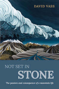 Not Set In Stone: The consequences of a mountain life - Dave Vass