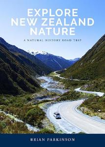 Books: Explore New Zealand Nature - A Natural History Road Trip - Brian Parkinson