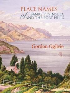 Place Names of Banks Peninsula and the Port Hills - Gordon Ogilvie