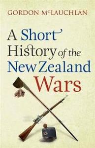 Books: A Short History of the New Zealand Wars - Gordon McLauchlan