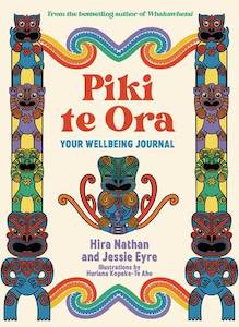 Piki te Ora: Your Wellbeing Journal - Hira Nathan and Jessie Eyre