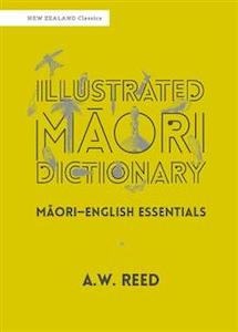 Illustrated Maori Dictionary: Maori-English Essentials - A.W. Reed