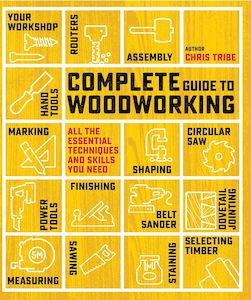 Complete Guide to Woodworking: All the Essential Techniques and Skills You Need …