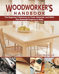 Woodworker's Handbook: The Beginner's Reference to Tools, Materials, a…