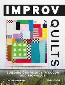 Improv Quilts; Building Confidence in Colour & Technique - Laura Loewen