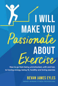 Books: I Will Make You Passionate About Exercise - Bevan James Eyles