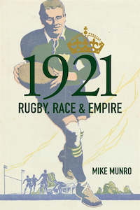 1921: Rugby, Race & Empire - Mike Munro