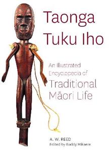 Books: Taonga Tuku Iho: An Illustrated Encyclopedia of Traditional Māori Life - A. W. Reed