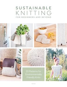 Sustainable Knitting for Beginners and Beyond: 20 Patterns for Environmentally F…