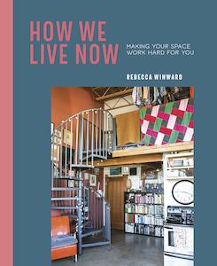 How We Live Now: Making your space work hard for you - Rebecca Winward