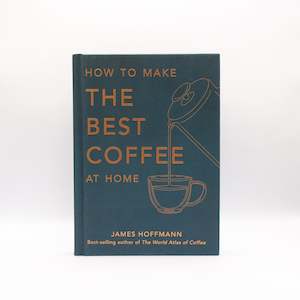 How to Make the Best Coffee at Home by James Hoffman - Hardback