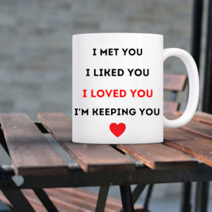 Laser engraving: Valentine's Mug - I met you, I liked you, I loved you, I'm keeping you