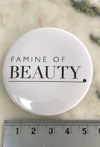 Famine of Beauty Badge - The Branded Beauty 55mm diam