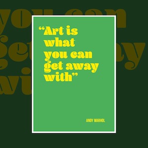 'Art is what you can get away with' Andy Warhol art quote print