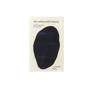 The Unbearable Beauty—Poems and Practices for Being Alive | Annabelle Blythe