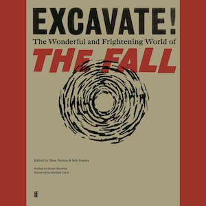 The Fall: Bob Stanley - Excavate! The Wonderful and Frightening World of The Fall