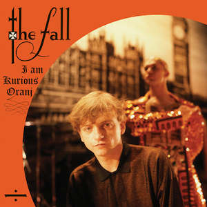 The Fall: The Fall - I Am Kurious, Oranj