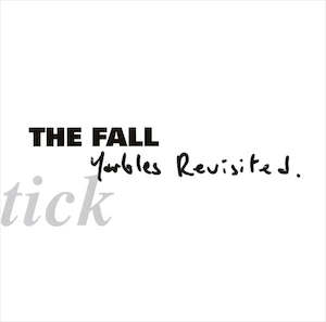 The Fall: The Fall - Schtick: Yarbles Revisited