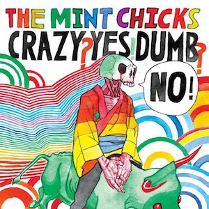 The Mint Chicks Band: FN499 The Mint Chicks - Crazy? Yes! Dumb? No! (2006)