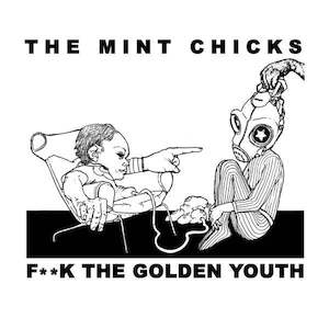 The Mint Chicks Band: FN493 The Mint Chicks - F**K The Golden Youth (2005)