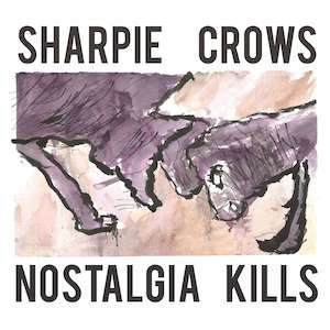 Sharpie Crows Band: FN522 Sharpie Crows - Nostalgia Kills ‎(2012)