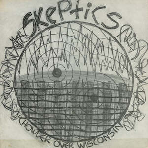 Skeptics: CHOW001 Skeptics - Chowder Over Wisconsin (1983)