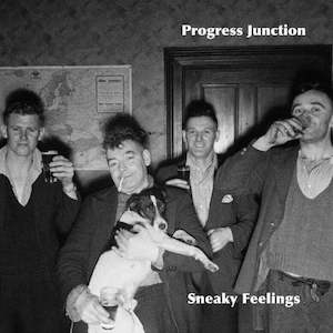 Sneaky Feelings: Sneaky Feelings - Progress Junction