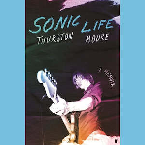 Thurston Moore - Sonic Life: A Memoir