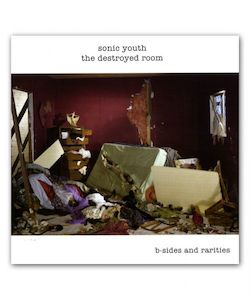 Sonic Youth – The Destroyed Room B-Sides And Rarities