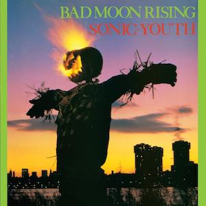 Sonic Youth: Sonic Youth – Bad Moon Rising