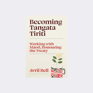 Becoming Tangata Tiriti by Avril Bell