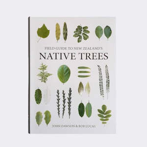 Field Guide to New Zealand’s Native Trees by John Dawson and Rob Lucas