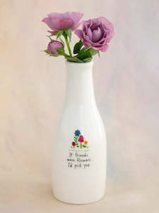 Gift: Bud Vase - If Friends Were Flowers