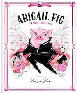 Abigail Fig: The Secret Agent Pig