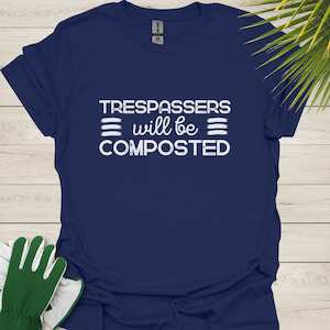 Trespassers Will Be Composted – Funny Gardening T-Shirt for Plant Lovers