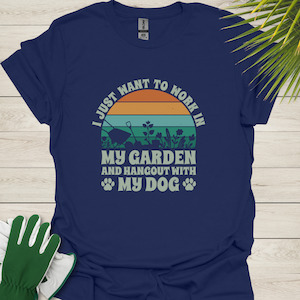 I Just Want to Work in My Garden and Hang Out with My Dog – Perfect Tee for Do…