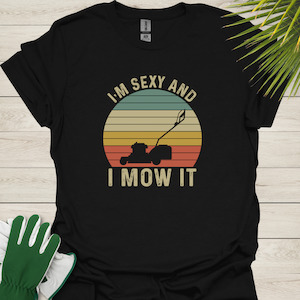 Sexy and I Mow It – Funny Lawn Mowing T-Shirt for Gardeners