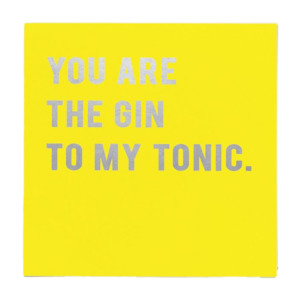 You are the gin to my tonic card